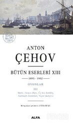 Anton Çehov Bütün Eserleri XIII (1895-1902) (Karton Kapak) - Alfa Yayınları