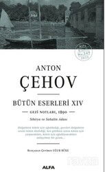 Anton Çehov Bütün Eserleri XIVV Gezi Notlarından,1890 Sibirya Ve Sahalin Adası - Alfa Yayınları