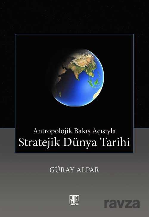 Antropolojik Bakış Açısıyla Stratejik Dünya Tarihi - 1