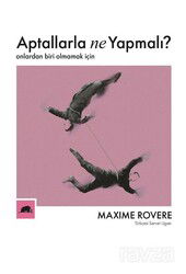 Aptallarla Ne Yapmalı? Onlardan Biri Olmamak İçin - Kolektif Kitap