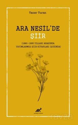 Ara Nesil'de Şiir (1880-1895 Yılları Arasında Yayımlanmış Şiir Kitapları Işığında) - 1