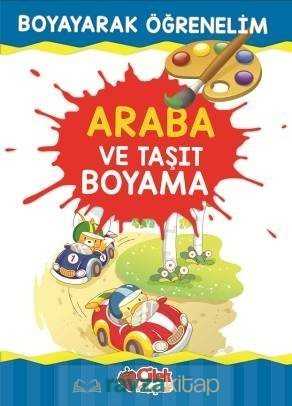 Araba ve Taşıt Boyama / Boyayarak Öğrenelim - Çilek Yayınları