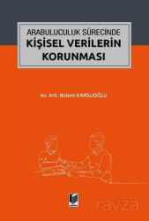 Arabuluculuk Sürecinde Kişisel Verilerin Korunması - Adalet Yayınevi