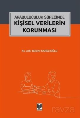 Arabuluculuk Sürecinde Kişisel Verilerin Korunması - 1