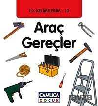 Araç Gereçler / İlk Kelimelerim -10 - Çamlıca Çocuk Yayınları