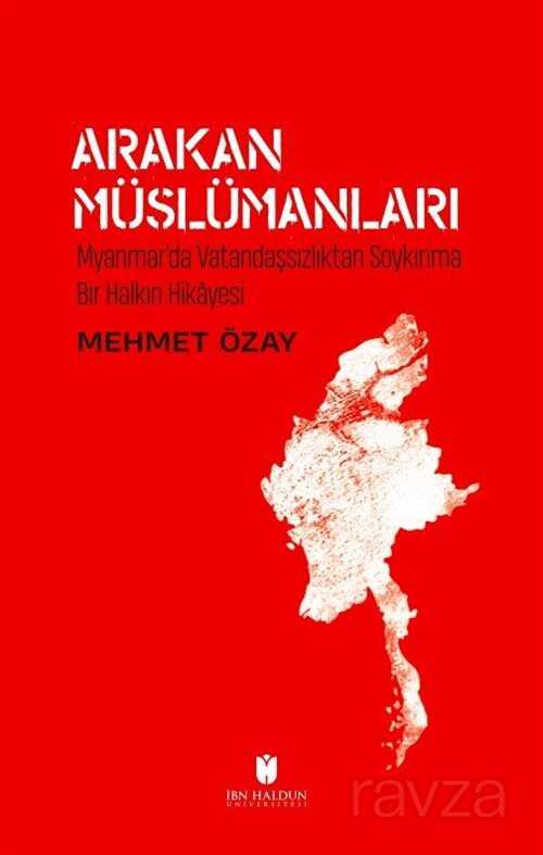 Arakan Müslümanları: Myanmar'da Vatandaşsızlıktan Soykırıma Bir Halkın Hikayesi - İbn Haldun Üniversitesi Yayınları