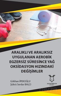 Aralıklı ve Aralıksız Uygulanan Aerobik Egzersiz Süresince Yağ Oksidasyon Hızındaki Değişimler - 1