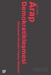 Arap Demokratikleşmesi: Demokrasi Olmadan Yapılan Seçimler - Koç Üniversitesi Yayınları