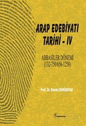 Arap Edebiyatı Tarihi IV Abbasiler Dönemi (132-750/656-1258) - Fenomen Yayıncılık