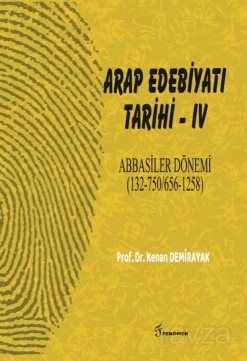Arap Edebiyatı Tarihi IV Abbasiler Dönemi (132-750/656-1258) - Fenomen Yayıncılık