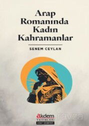 Arap Romanında Kadın Kahramanlar - Akdem Yayınları