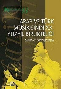 Arap ve Türk Musikisinin XX. Yüzyıl Birlikteliği - 1