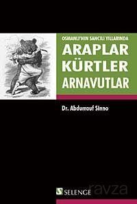 Araplar, Kürtler ve Arnavutlar Osmanlı'nın Sancılı Yıllarında - 1