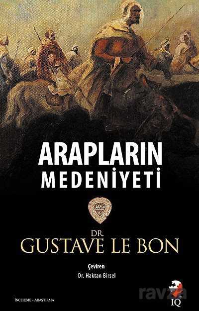 Arapların Medeniyeti - IQ Kültür Sanat Yayıncılık