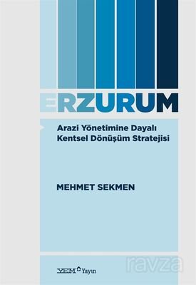 Arazi Yönetimine Dayalı Kentsel Dönüşüm Stratejisi: Erzurum - 1