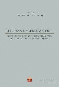 Ardahan Değerlemeleri 1 / Sosyo-Politik, Kültürel ve İktisadi Bağlamda Değerler, Potansiyeller ve Ya - 1