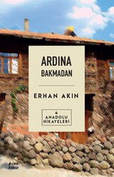 Ardından Bakmadan / Anadolu Hikayeleri 4 - Çıra Yayınları
