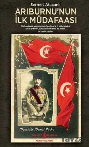 Arıburnu'nun İlk Müdafaası - İş Bankası Yayınları