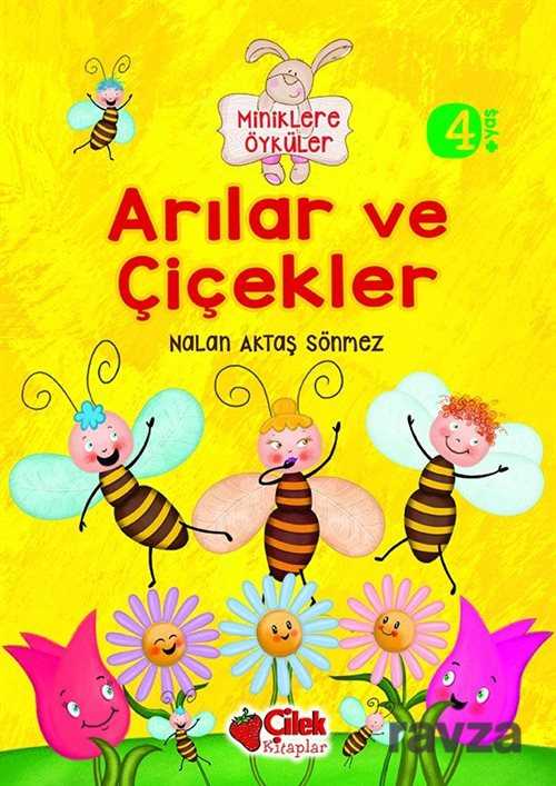 Arılar ve Çiçekler / Miniklere Öyküler - Çilek Yayınları