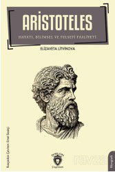 Aristoteles Hayatı, Bilimsel ve Felsefi Faaliyeti - Dorlion Yayınevi