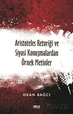 Aristoteles Retoriği ve Siyasi Konuşmalardan Örnek Metinler - 1