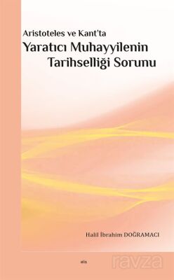 Aristoteles ve Kant'ta Yaratıcı Muhayyilenin Tarihselliği Sorunu - 1