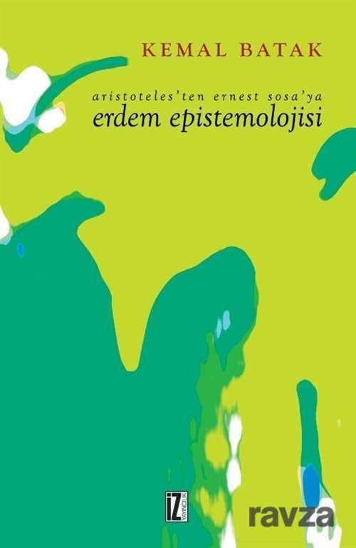 Aristoteles'ten Ernest Sosa'ya Erdem Epistemolojisi - İz Yayıncılık