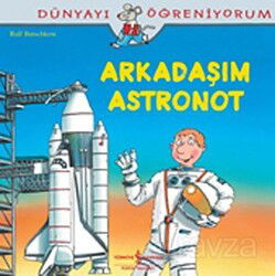 Arkadaşım Astronot / Dünyayı Öğreniyorum - İş Bankası Yayınları