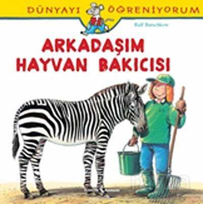 Arkadaşım Hayvan Bakıcısı / Dünyayı Öğreniyorum - İş Bankası Yayınları