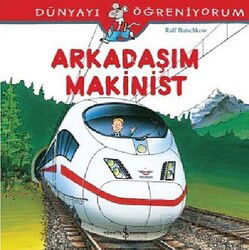 Arkadaşım Makinist - Dünyayı Öğreniyorum - İş Bankası Yayınları