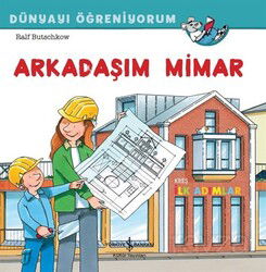 Arkadaşım Mimar / Dünyayı Öğreniyorum - İş Bankası Yayınları