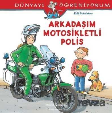 Arkadaşım Motosikletli Polis / Dünyayı Öğreniyorum - İş Bankası Yayınları