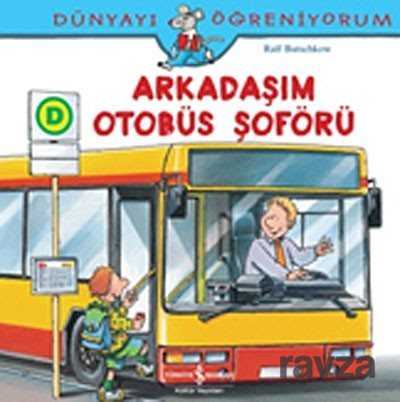 Arkadaşım Otobüs Şoförü / Dünyayı Öğreniyorum - İş Bankası Yayınları