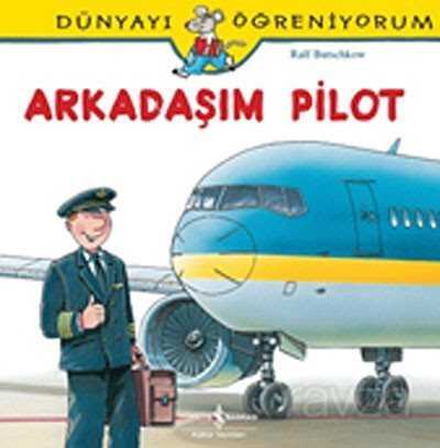 Arkadaşım Pilot / Dünyayı Öğreniyorum - İş Bankası Yayınları