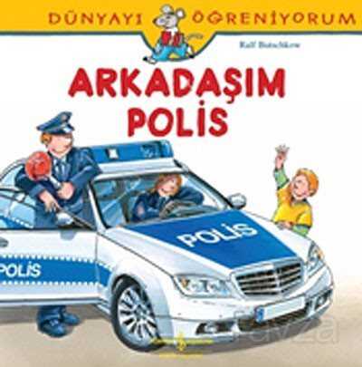 Arkadaşım Polis / Dünyayı Öğreniyorum - İş Bankası Yayınları