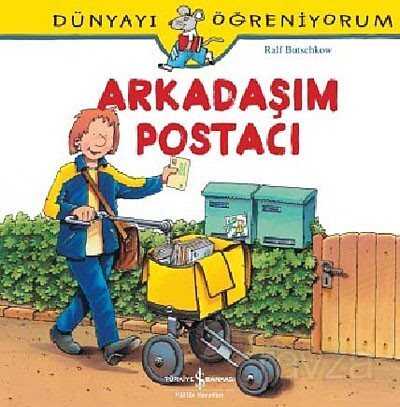 Arkadaşım Postacı - Dünyayı Öğreniyorum - İş Bankası Yayınları
