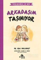 Arkadaşım Taşınıyor / Endişelerim ve Ben 3 - Kronik Kitap