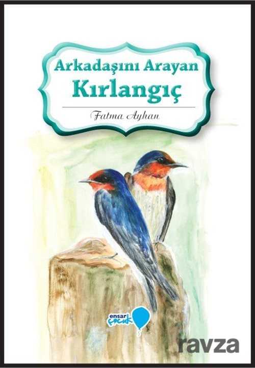 Arkadaşını Arayan Kırlangıç - Ensar Neşriyat