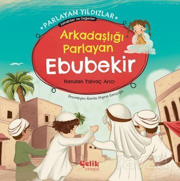 Arkadaşlığı Parlayan Ebubekir Parlayan Yıldızlar - Sahabiler ve Değerler - 1