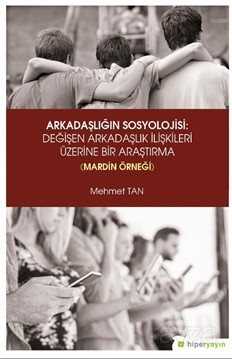 Arkadaşlığın Sosyolojisi: Değişen Arkadaşlık İlişkileri Üzerine Bir Araştırma (Mardin Örneği) - Hiper Yayın