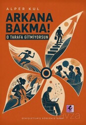 Arkana Bakma! O Tarafa Gitmiyorsun - Eflatun (Efil) Yayınevi