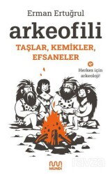 Arkeofili: Taşlar, Kemikler, Efsaneler - Mundi
