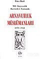 Arnavutluk Müslümanları/Milli Bağımsızlık Esnasında 1878-1912 - Bedir Yayınları