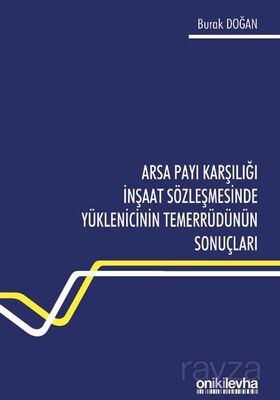 Arsa Payı Karşılığı İnşaat Sözleşmesinde Yüklenicinin Temerrüdünün Sonuçları - 1