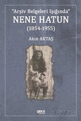 Arşiv Belgeleri Işığında Nene Hatun (1854-1955) - Gece Kitaplığı