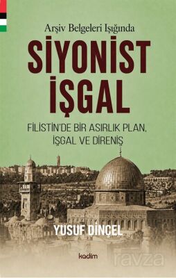 Arşiv Belgeleri Işığında Siyonist İşgal (1870-1948) Filistin'de Bir Asırlık Plan, İşgal Ve Direniş - 1