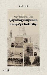 Arşiv Belgelerine Göre Çayırbağı Suyunun Konya'ya Getirilişi - Çizgi Kitabevi