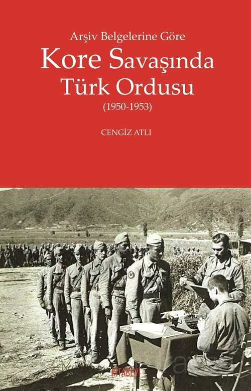 Arşiv Belgelerine Göre Kore Savaşında Türk Ordusu (1950-1953) - Kitabevi Yayıncılık