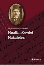 Arşivle Mektep Arasında Muallim Cevdet Makaleleri - Hiper Yayın