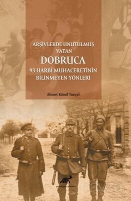 Arşivlerde Unutulmuş Vatan Dobruca: 93 Harbi Muhaceretinin Bilinmeyen Yönleri - 1